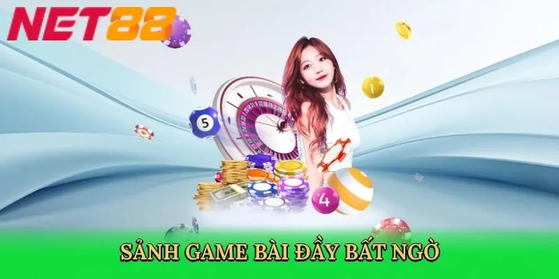 Sảnh game bài đầy bất ngờ