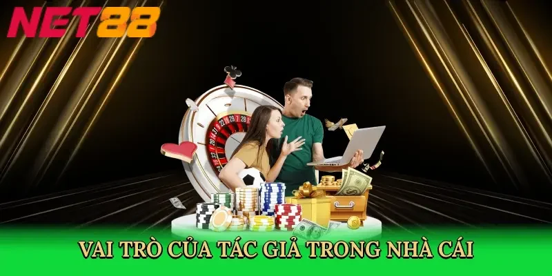 Vai trò của tác giả khi tạo nên thành công cho nhà cái