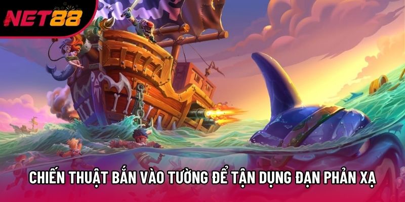 Chiến thuật bắn vào tường để tận dụng đạn phản xạ Chiến thuật bắn vào tường để tận dụng đạn phản xạ